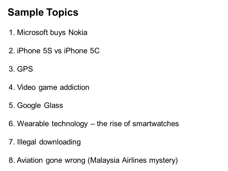 Sample Topics 1. Microsoft buys Nokia 2. iPhone 5S vs iPhone 5C 3. GPS
