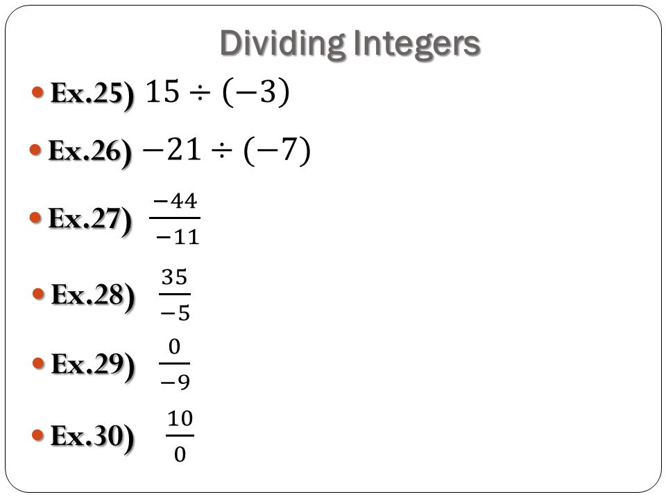 Dividing Integers Ex.25) 15÷ −3 Ex.26) −21÷(−7) Ex.27) −44 −11