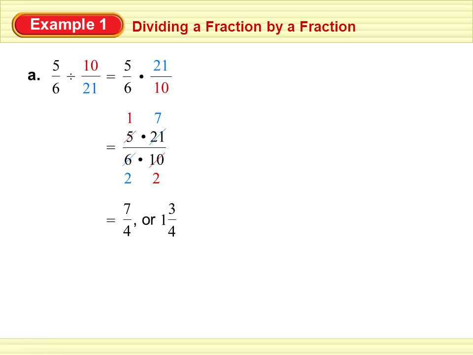 Example 1 Dividing a Fraction by a Fraction. ÷ a. = • = 10.