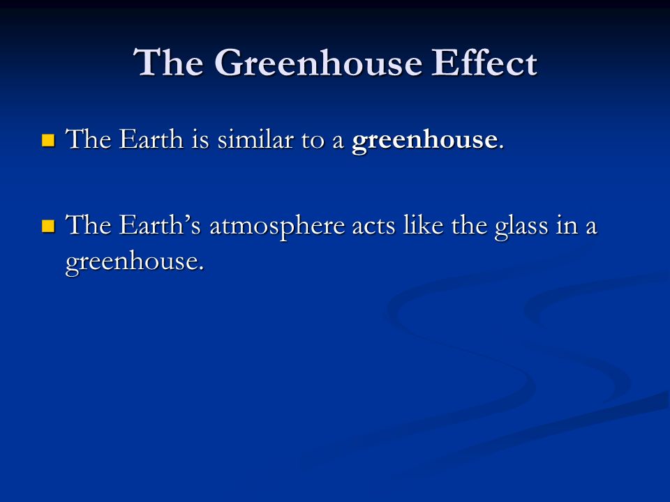 The Greenhouse Effect The Earth is similar to a greenhouse.