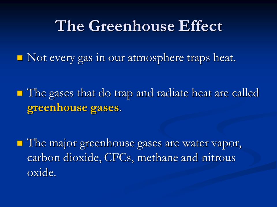 The Greenhouse Effect Not every gas in our atmosphere traps heat.