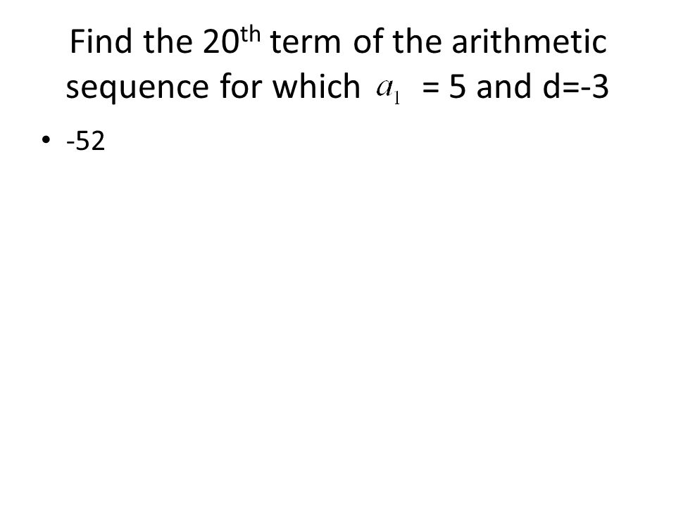 Find the 20th term of the arithmetic sequence for which = 5 and d=-3