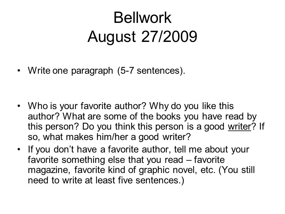 Bellwork August 27/2009 Write one paragraph (5-7 sentences).