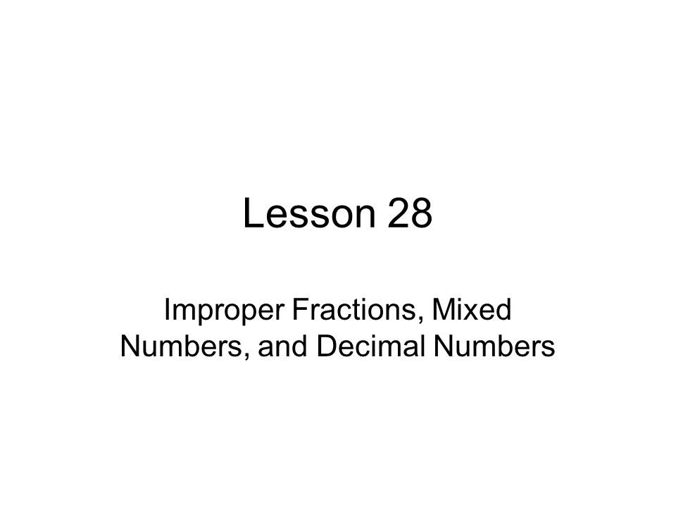 Improper Fractions, Mixed Numbers, and Decimal Numbers