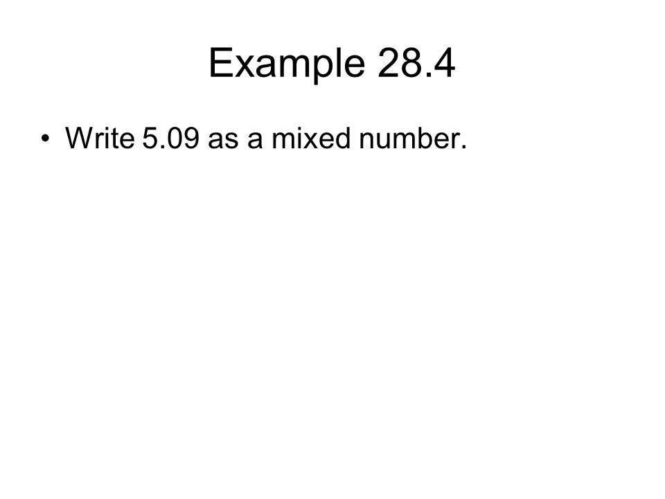 Example 28.4 Write 5.09 as a mixed number.
