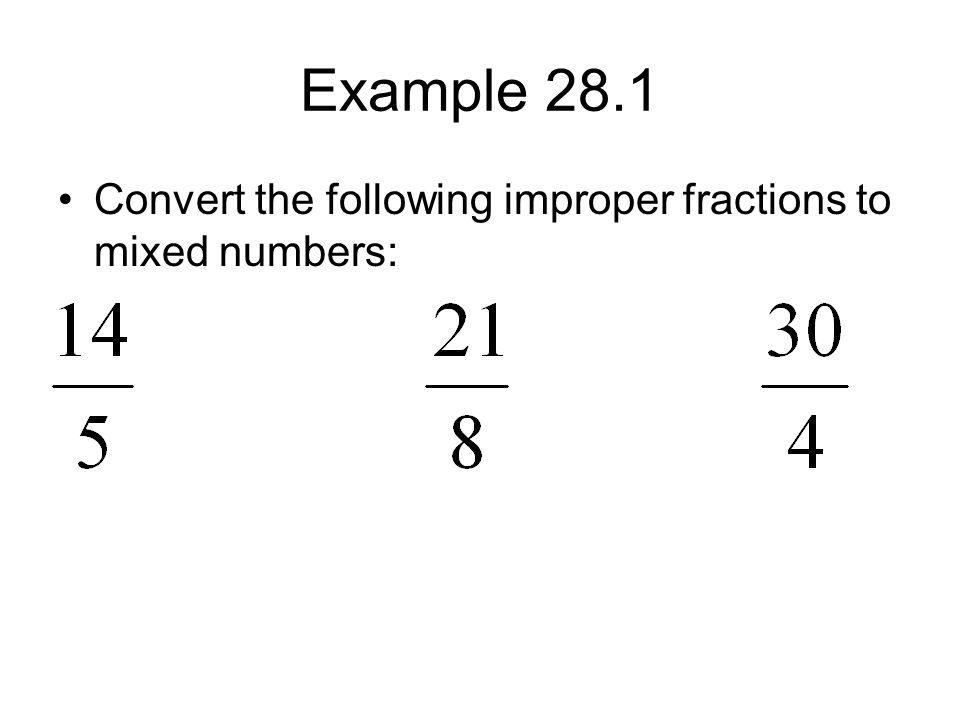 Example 28.1 Convert the following improper fractions to mixed numbers: