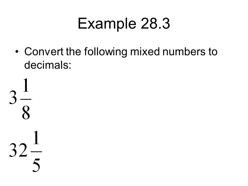 Example 28.3 Convert the following mixed numbers to decimals: