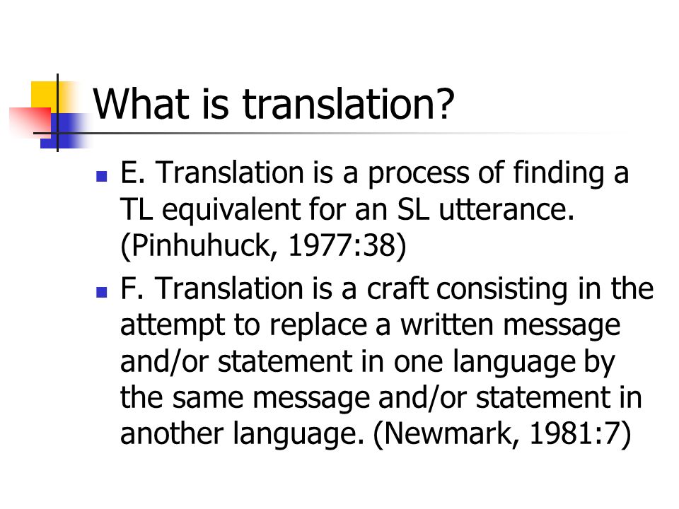 What is translation E. Translation is a process of finding a TL equivalent for an SL utterance. (Pinhuhuck, 1977:38)