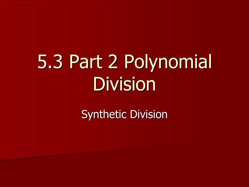 5.3 Part 2 Polynomial Division