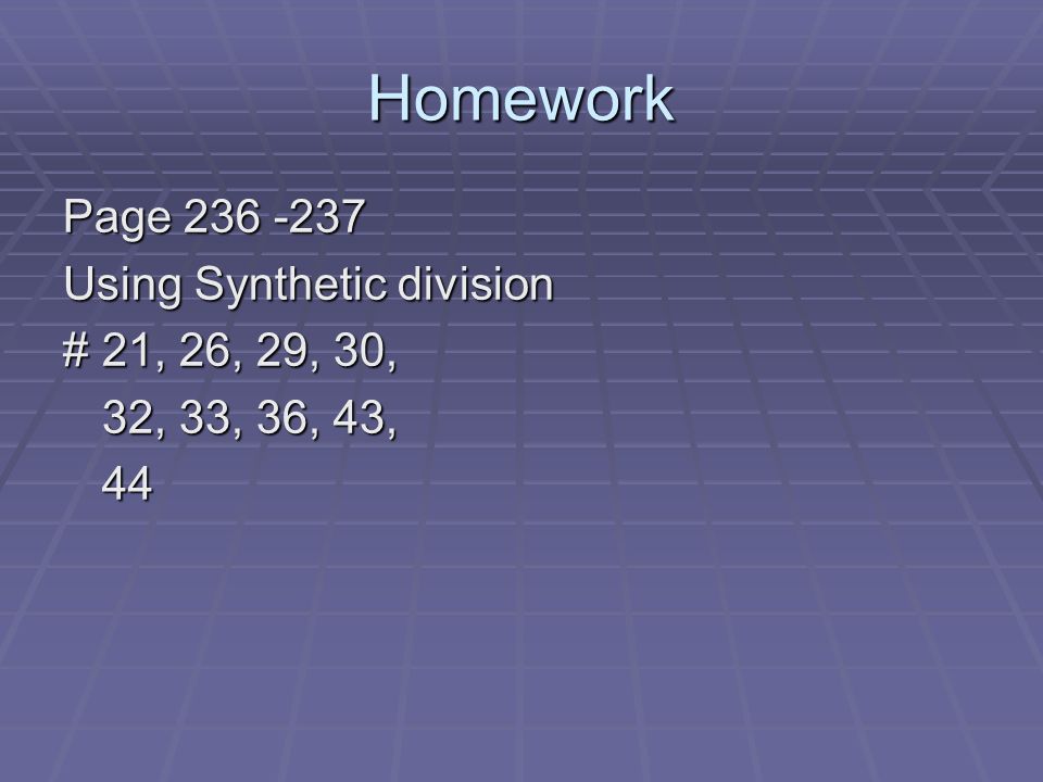 Homework Page Using Synthetic division # 21, 26, 29, 30,