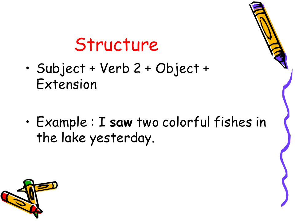 Structure Subject + Verb 2 + Object + Extension
