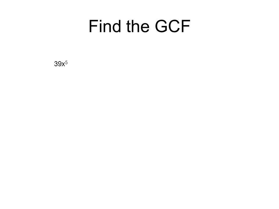 Find the GCF 39x5