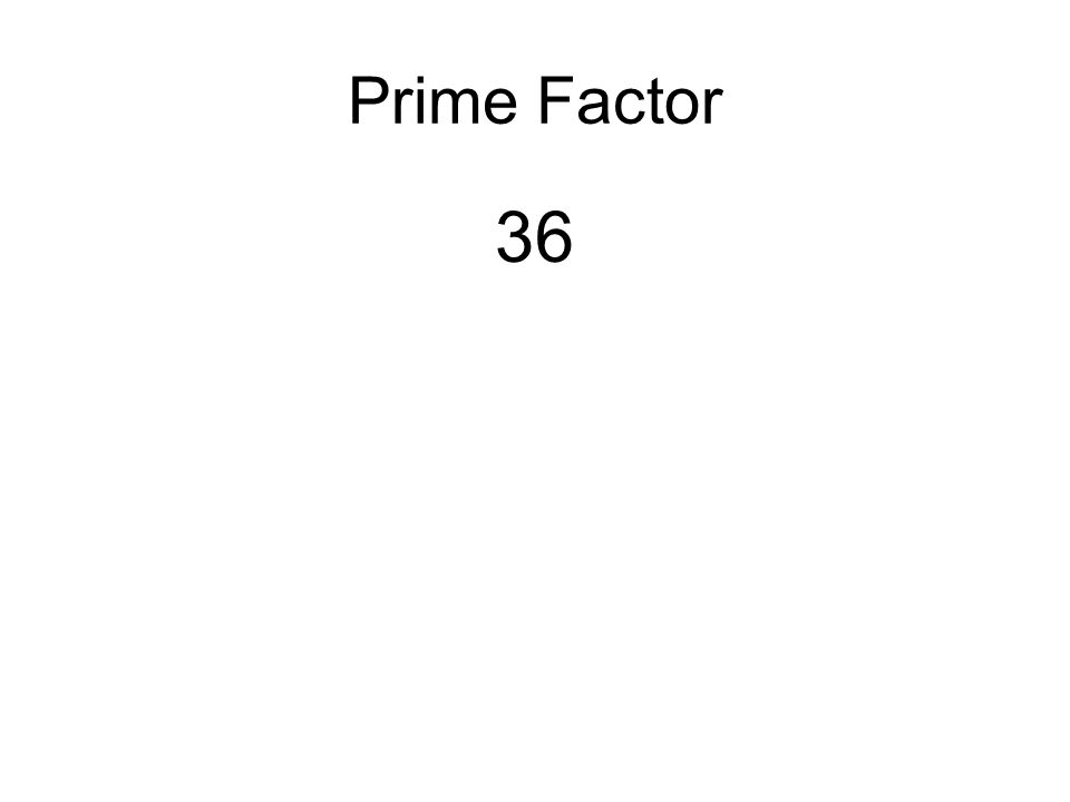 Prime Factor 36