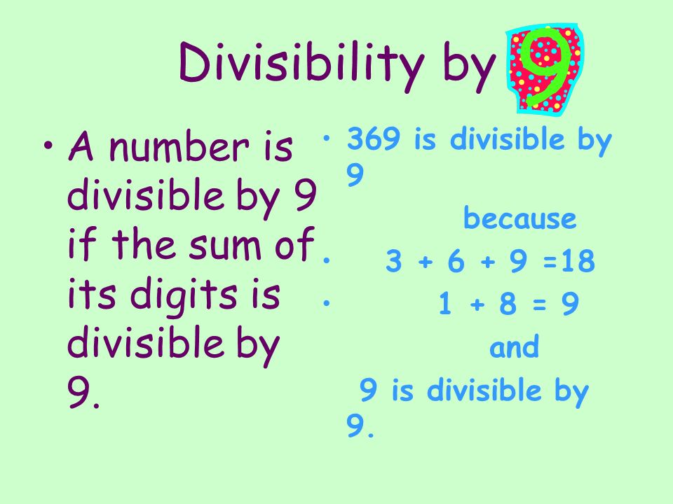 Divisibility by A number is divisible by 9 if the sum of its digits is divisible by is divisible by 9.