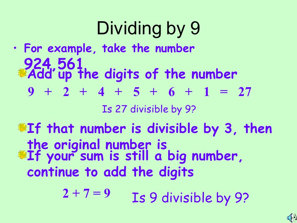 Dividing by 9 Add up the digits of the number =