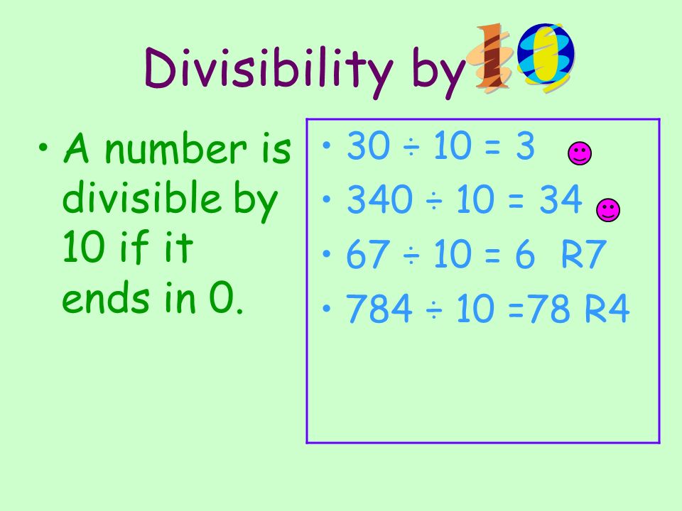 Divisibility by A number is divisible by 10 if it ends in 0.