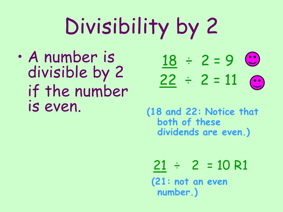 Divisibility by 2 18 ÷ 2 = 9 A number is divisible by 2