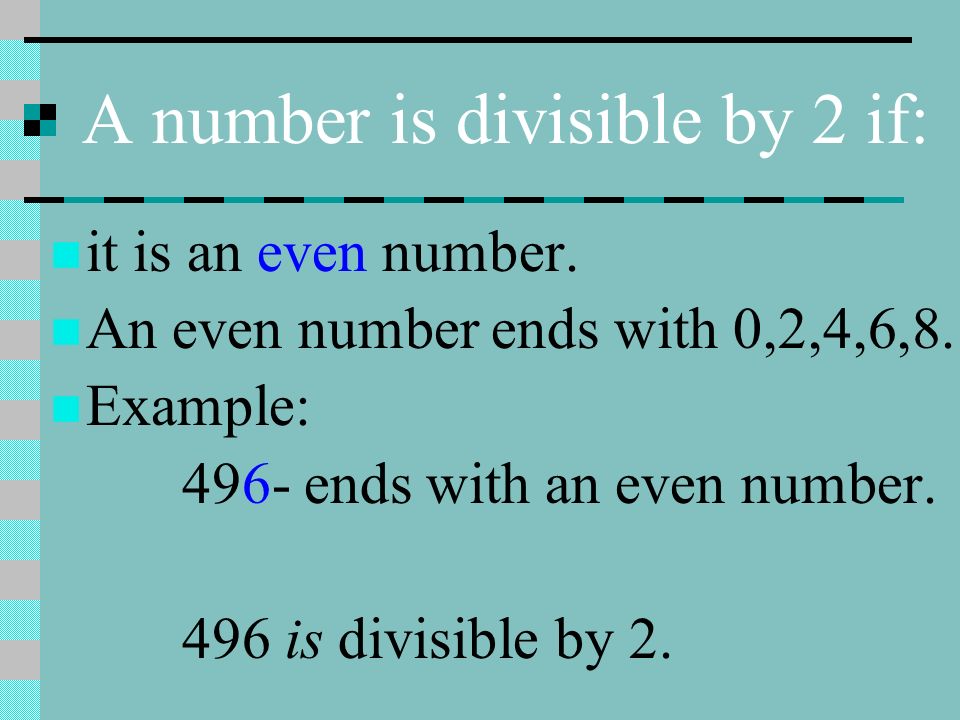 A number is divisible by 2 if: