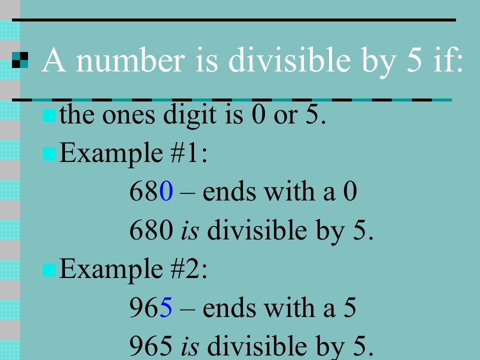 A number is divisible by 5 if: