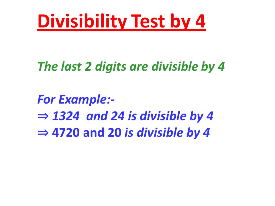 Divisibility Test by 4 The last 2 digits are divisible by 4