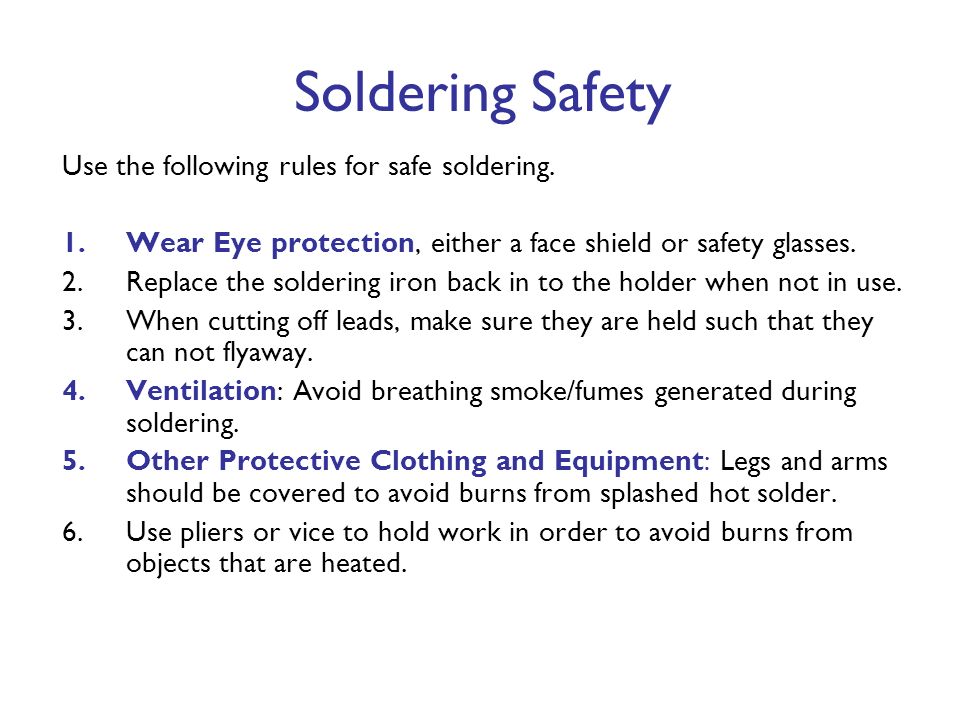 Soldering Safety Use the following rules for safe soldering.