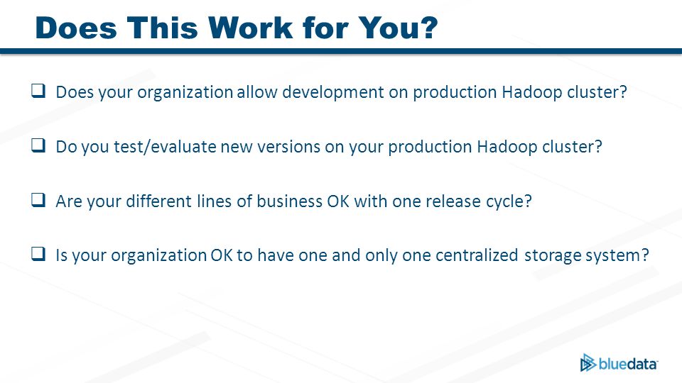 Does This Work for You Does your organization allow development on production Hadoop cluster