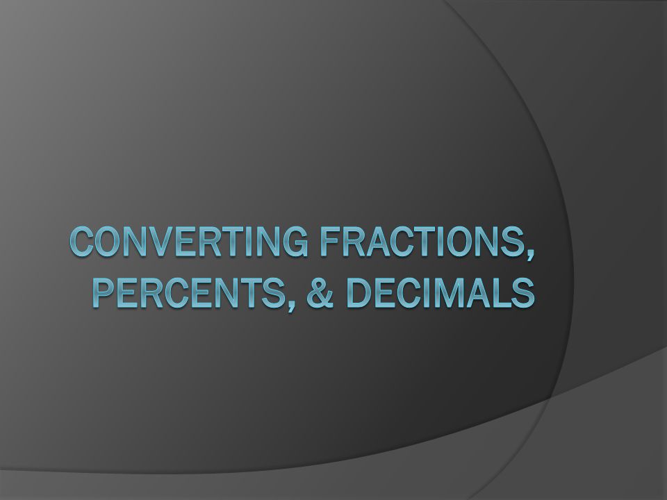 Converting Fractions, Percents, & Decimals