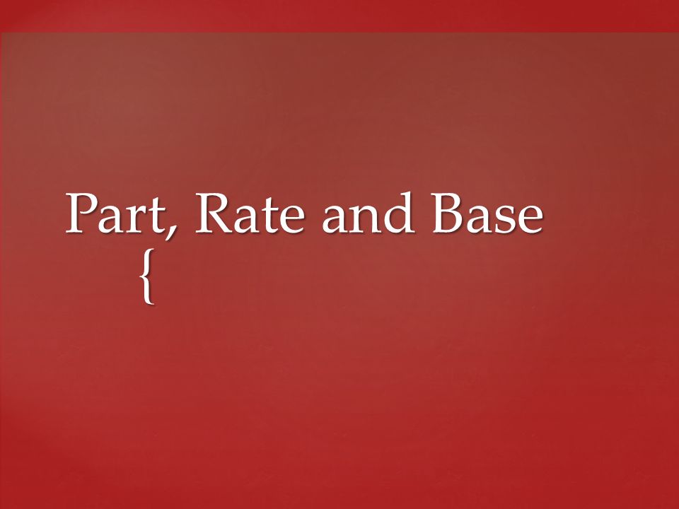 Part, Rate and Base