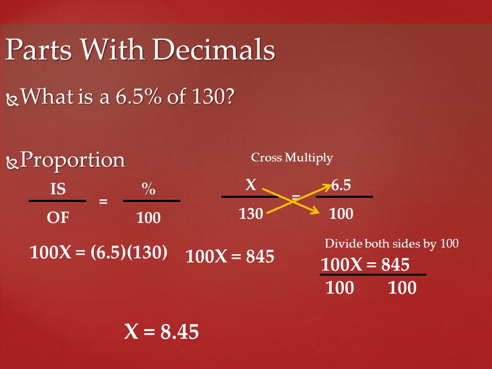Parts With Decimals What is a 6.5% of 130 Proportion X = 8.45