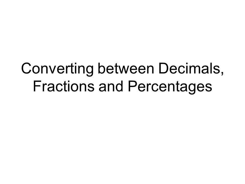 Converting between Decimals, Fractions and Percentages