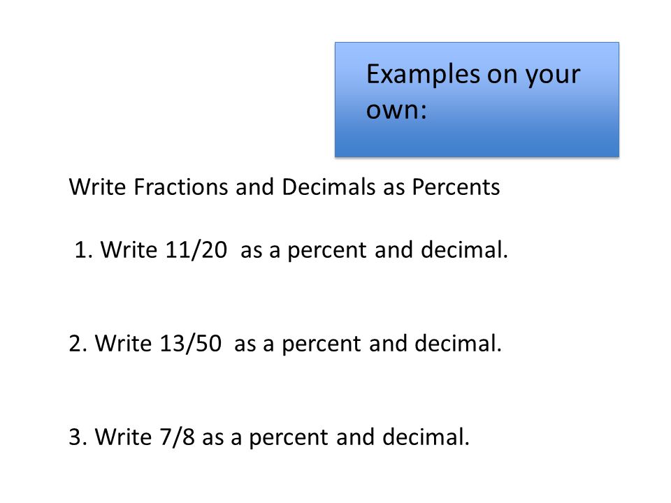 Examples on your own: Write Fractions and Decimals as Percents