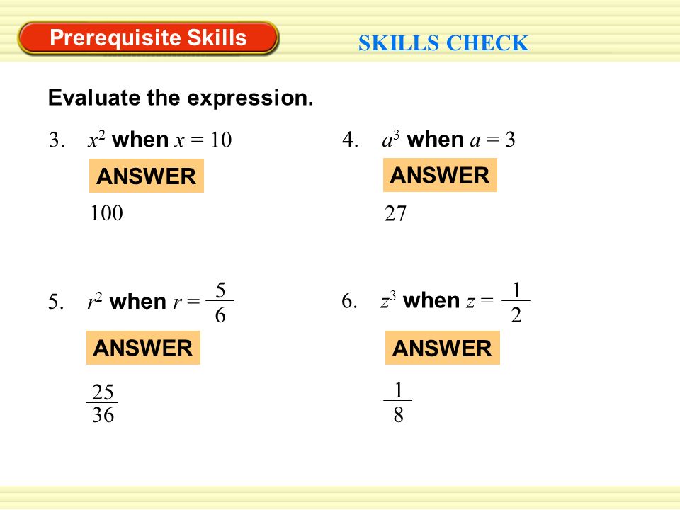 Prerequisite Skills SKILLS CHECK. Evaluate the expression. 3. x2 when x = a3 when a = 3.