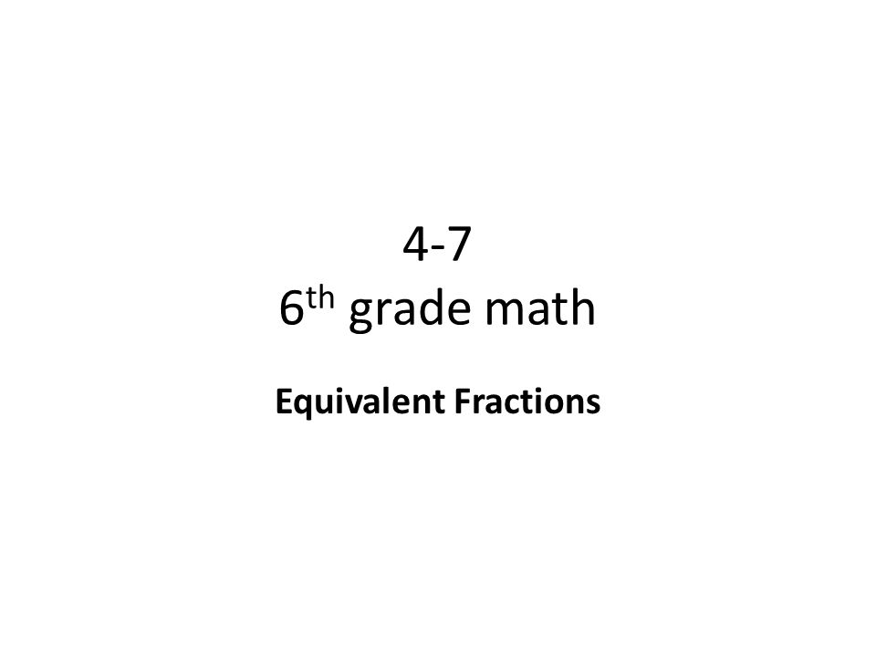 4-7 6th grade math Equivalent Fractions