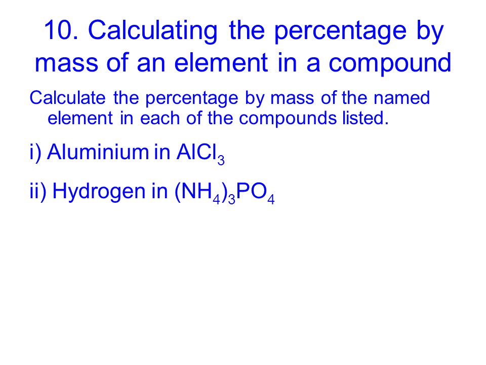 10. Calculating the percentage by mass of an element in a compound