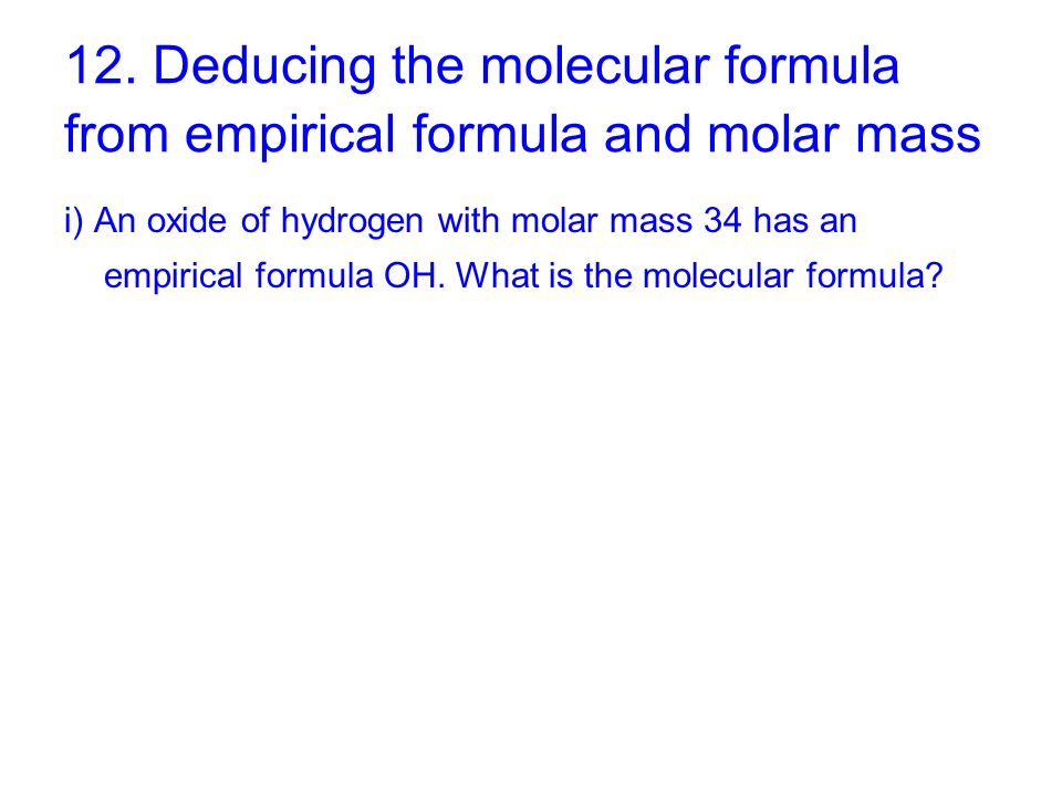12. Deducing the molecular formula from empirical formula and molar mass