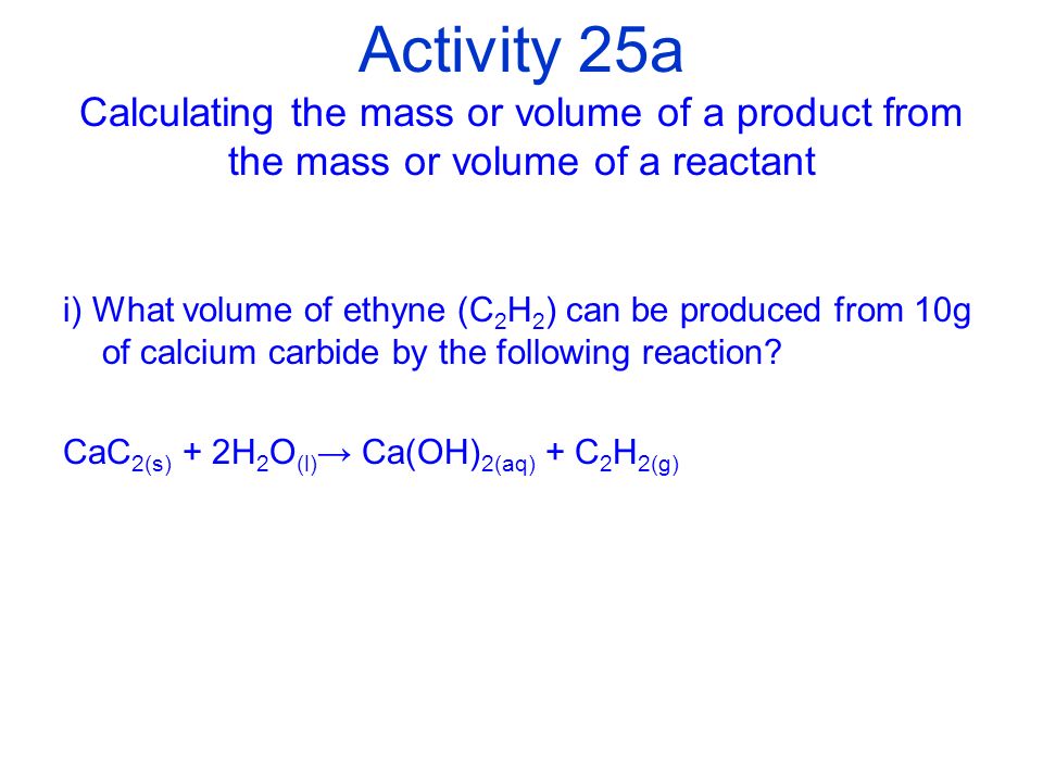 Activity 25a Calculating the mass or volume of a product from the mass or volume of a reactant