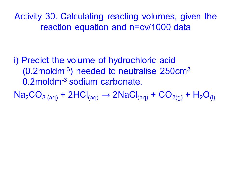 Activity 30. Calculating reacting volumes, given the reaction equation and n=cv/1000 data