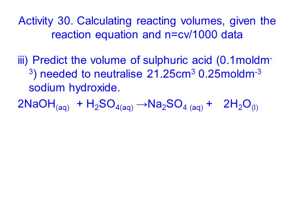 Activity 30. Calculating reacting volumes, given the reaction equation and n=cv/1000 data