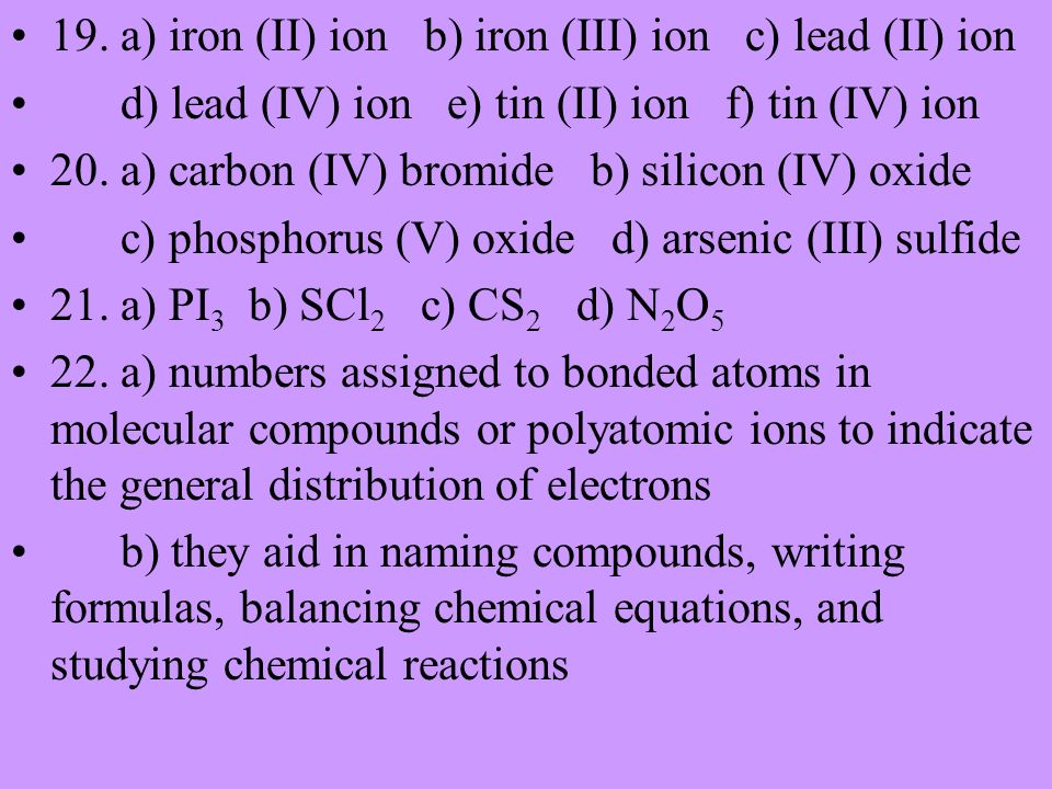 19. a) iron (II) ion b) iron (III) ion c) lead (II) ion