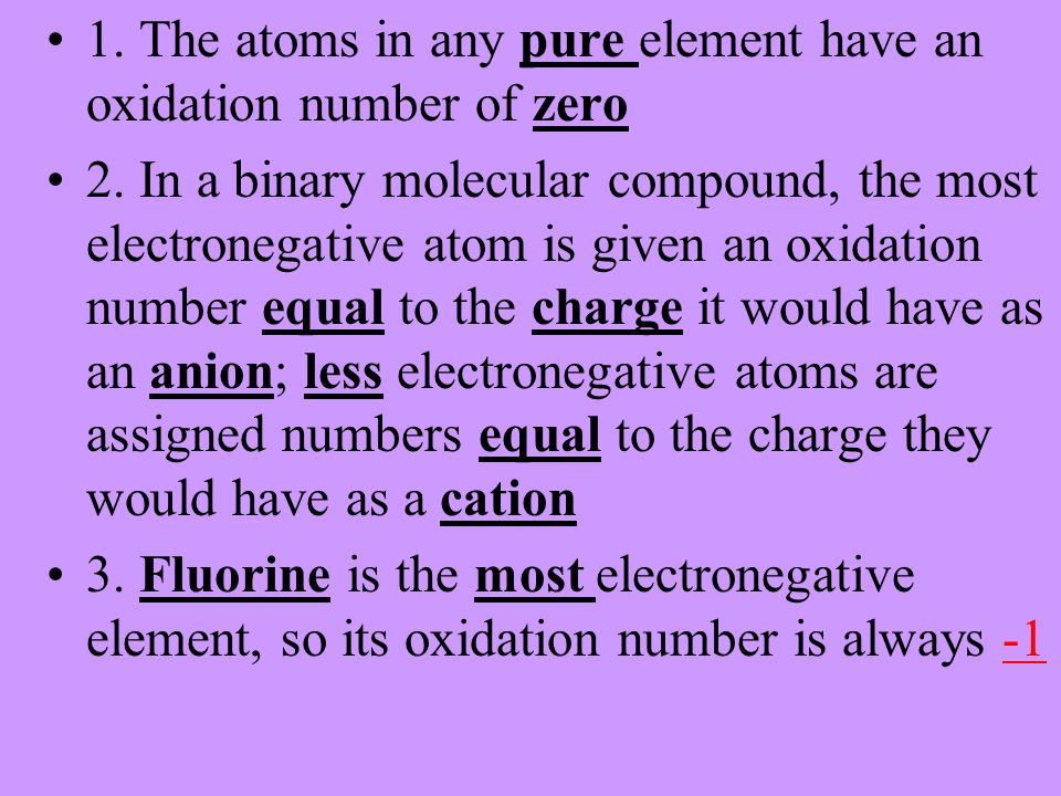 1. The atoms in any pure element have an oxidation number of zero