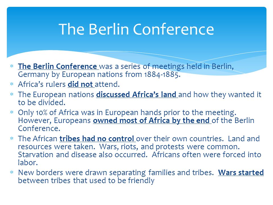 The Berlin Conference The Berlin Conference was a series of meetings held in Berlin, Germany by European nations from