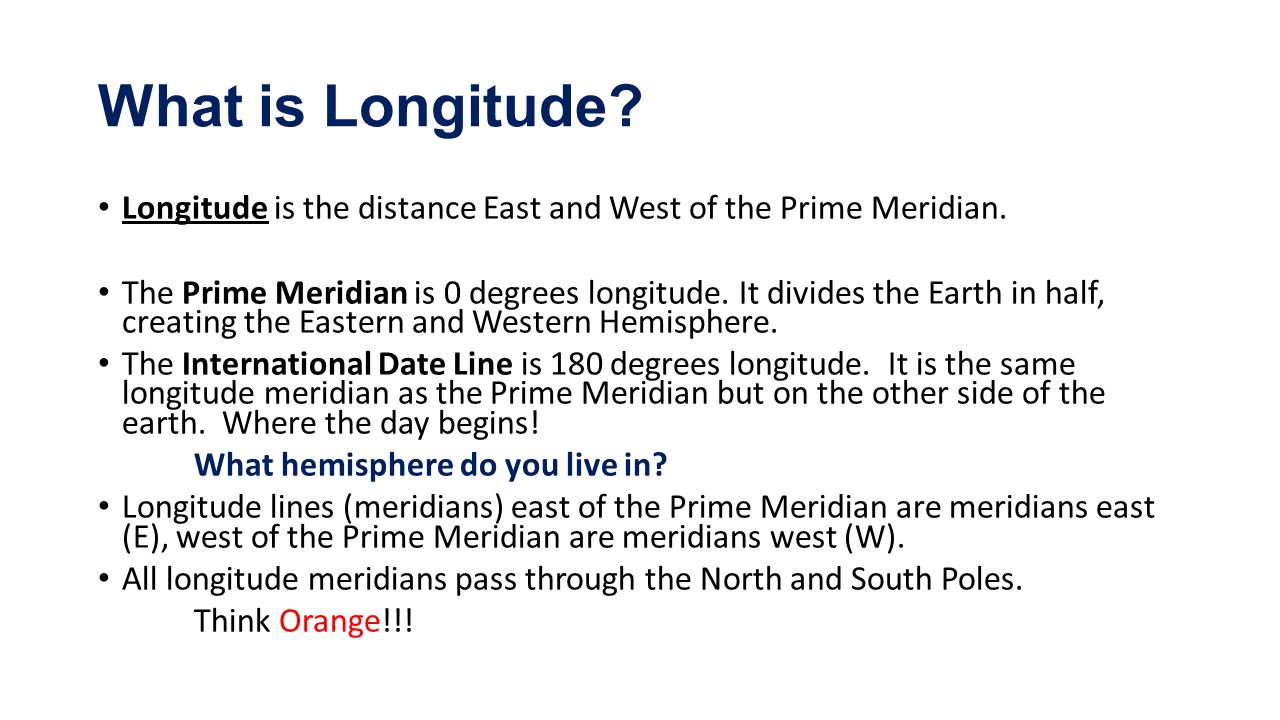 What is Longitude Longitude is the distance East and West of the Prime Meridian.