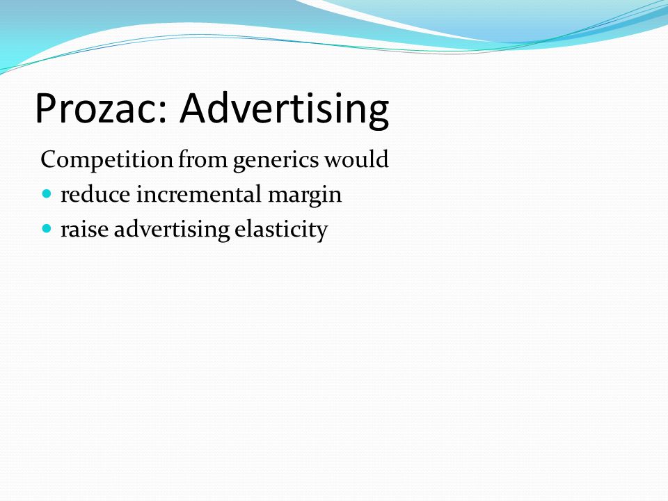 Prozac: Advertising Competition from generics would