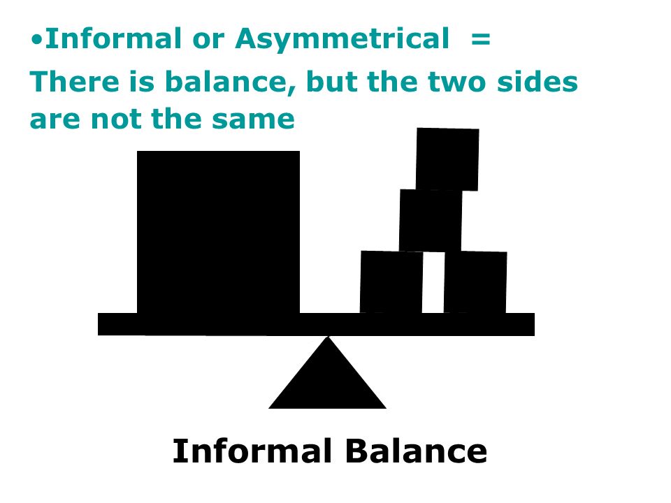 Informal Balance Informal or Asymmetrical =