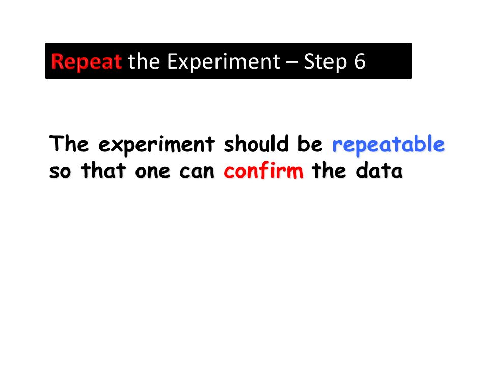 Repeat the Experiment – Step 6