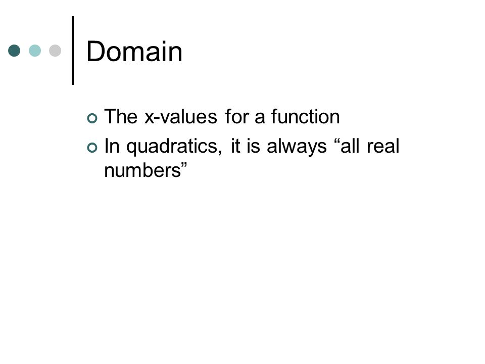 Domain The x-values for a function