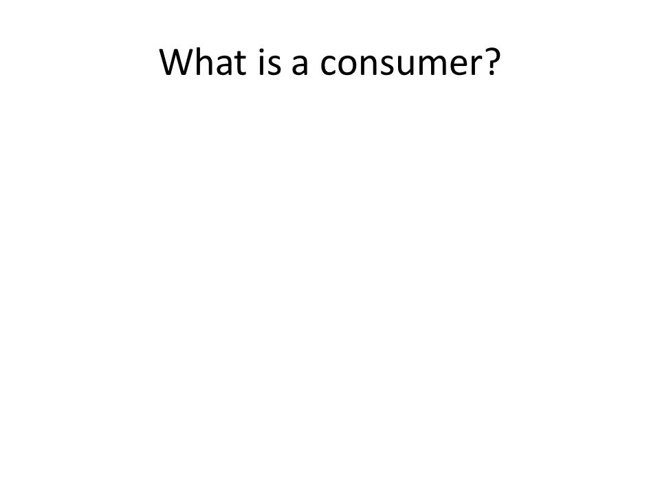 What is a consumer
