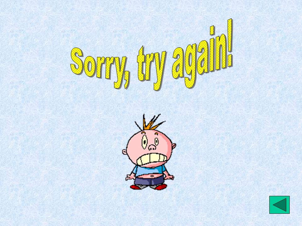 Sorry, try again!