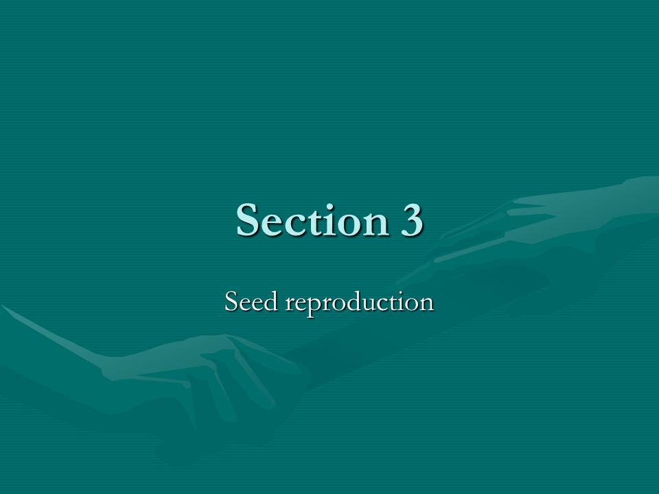 Section 3 Seed reproduction