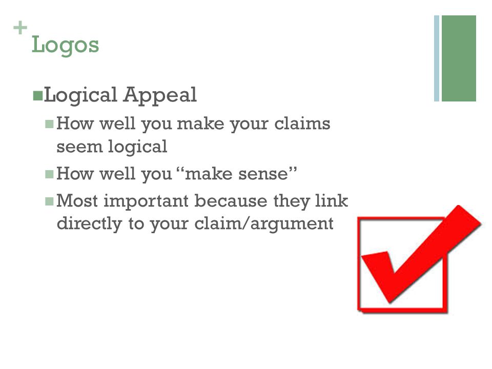 Logos Logical Appeal How well you make your claims seem logical